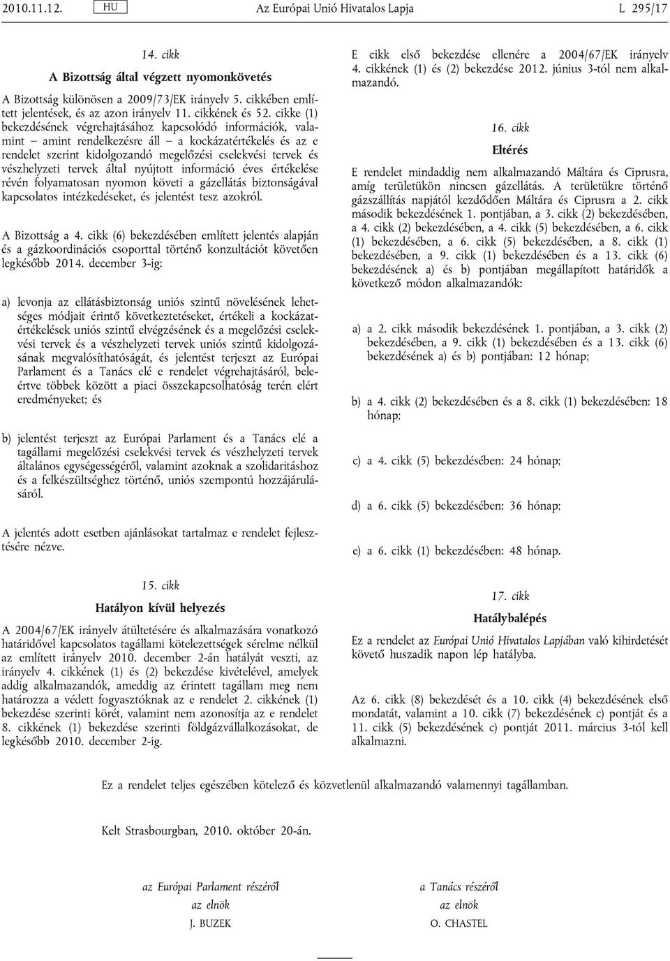 cikke (1) bekezdésének végrehajtásához kapcsolódó információk, valamint amint rendelkezésre áll a kockázatértékelés és az e rendelet szerint kidolgozandó megelőzési cselekvési tervek és vészhelyzeti