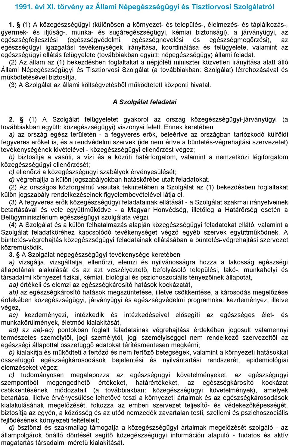 (egészségvédelmi, egészségnevelési és egészségmegőrzési), az egészségügyi igazgatási tevékenységek irányítása, koordinálása és felügyelete, valamint az egészségügyi ellátás felügyelete (továbbiakban