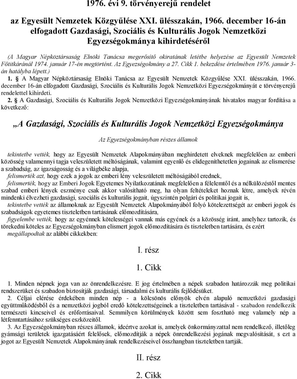 Egyesült Nemzetek Főtitkáránál 1974. január 17-én megtörtént. Az Egyezségokmány a 27. Cikk 1. bekezdése értelmében 1976. január 3- án hatályba lépett.) 1.