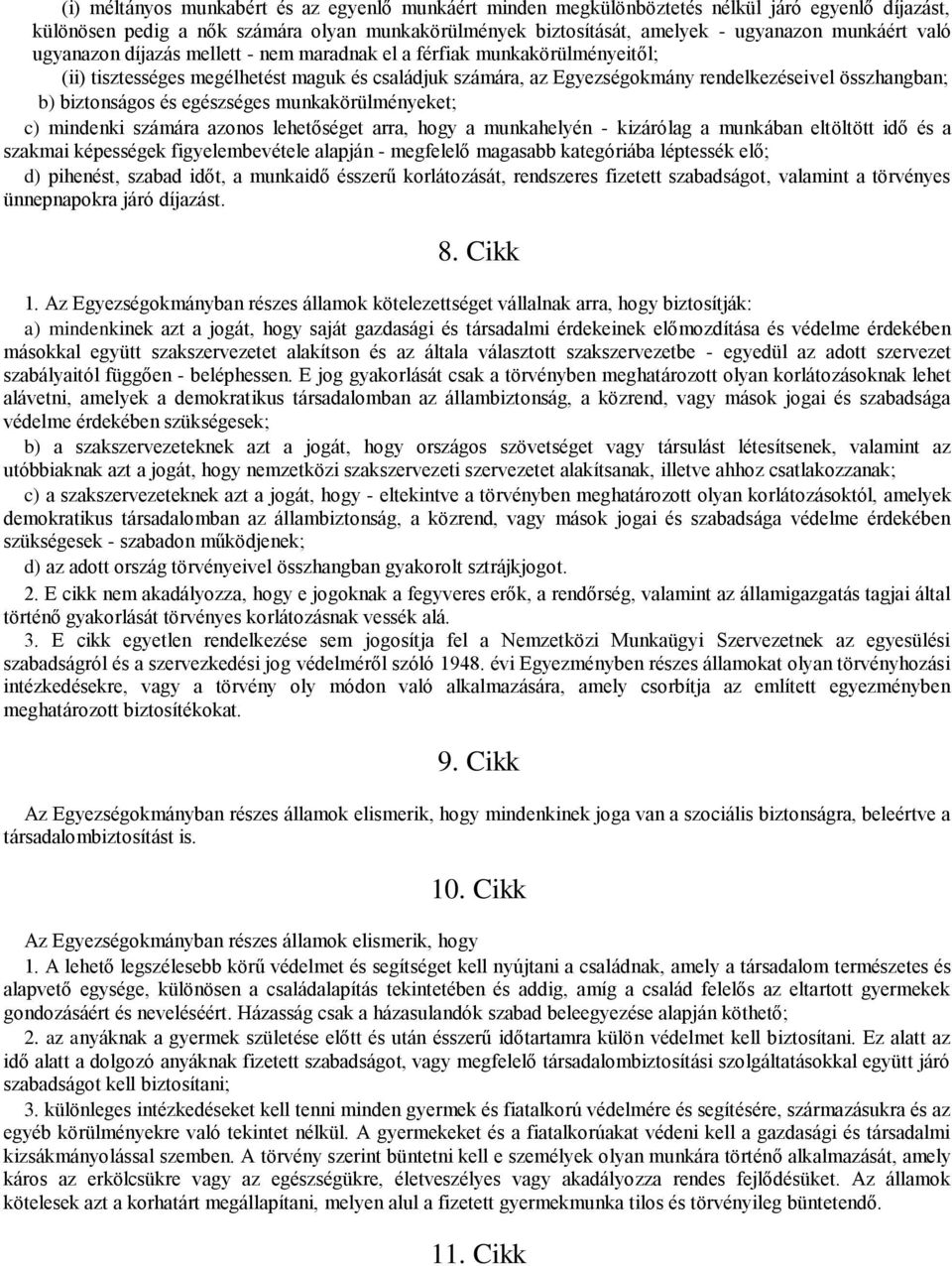 biztonságos és egészséges munkakörülményeket; c) mindenki számára azonos lehetőséget arra, hogy a munkahelyén - kizárólag a munkában eltöltött idő és a szakmai képességek figyelembevétele alapján -