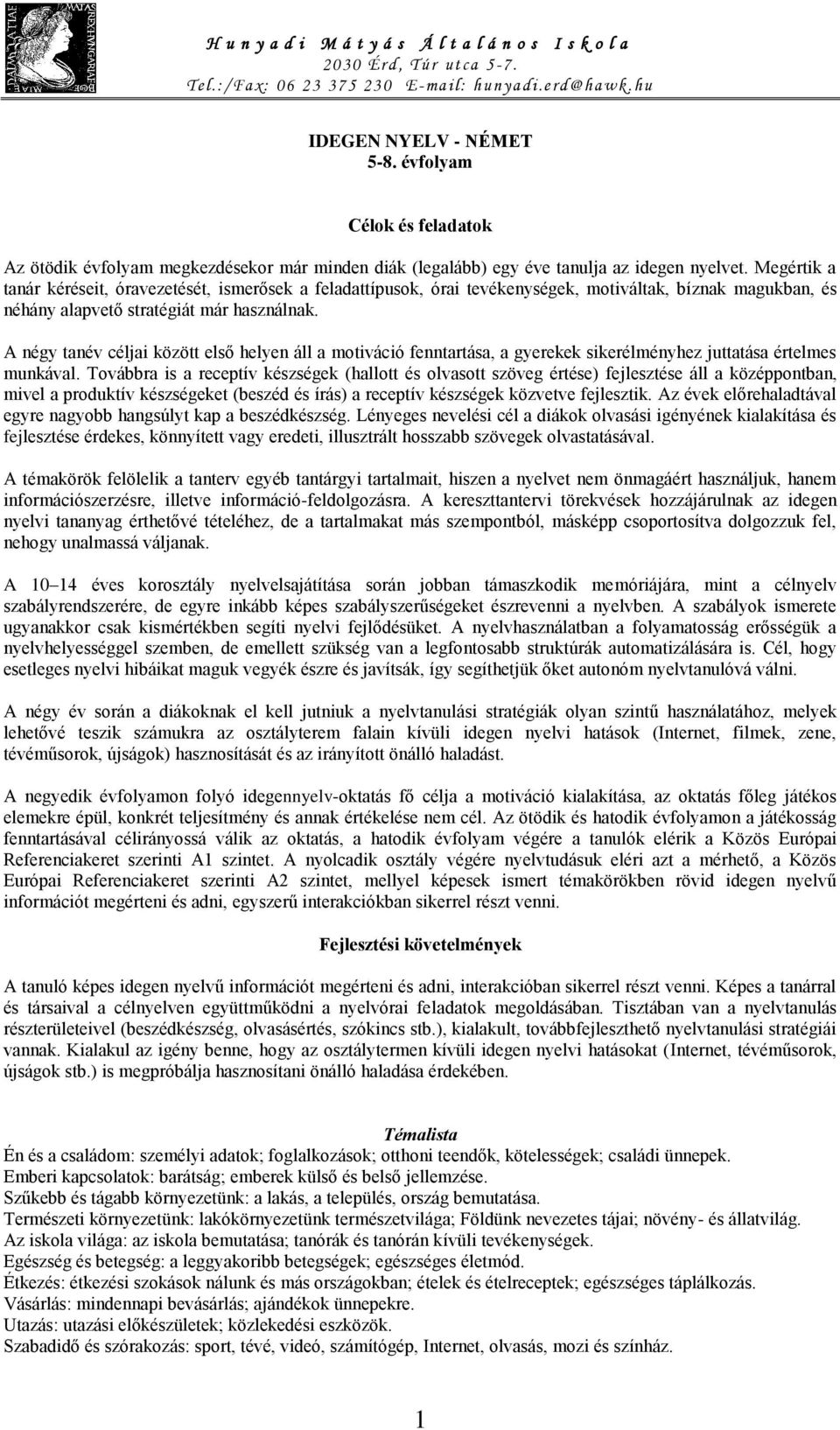 A négy tanév céljai között első helyen áll a motiváció fenntartása, a gyerekek sikerélményhez juttatása értelmes munkával.