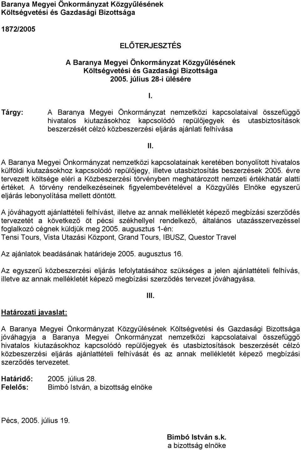 Tárgy: A Baranya Megyei Önkormányzat nemzetközi kapcsolataival összefüggő hivatalos kiutazásokhoz kapcsolódó repülőjegyek és utasbiztosítások beszerzését célzó közbeszerzési eljárás ajánlati