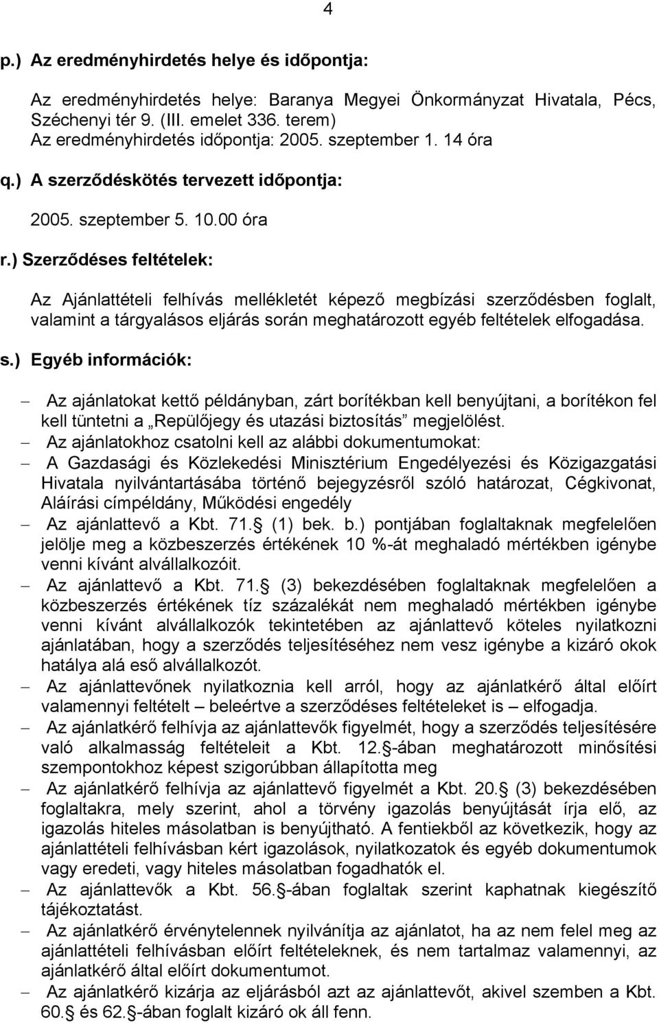 ) Szerződéses feltételek: Az Ajánlattételi felhívás mellékletét képező megbízási sz