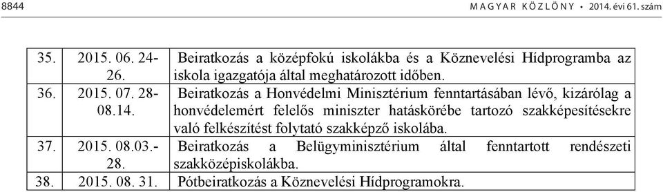 Beiratkozás a Honvédelmi Minisztérium fenntartásában lévő, kizárólag a honvédelemért felelős miniszter hatáskörébe tartozó szakképesítésekre