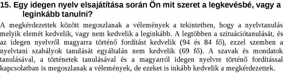 A legtöbben a szituációtanulását, és az idegen nyelvről magyarra történő fordítást kedvelik (94 és 84 fő), ezzel szemben a nyelvtani szabályok tanulását