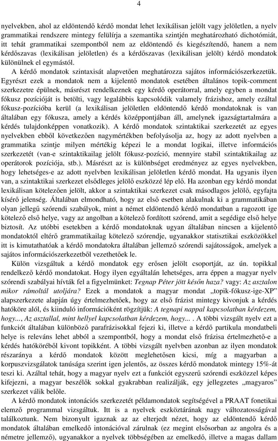 A kérdő mondatok szintaxisát alapvetően meghatározza sajátos információszerkezetük.