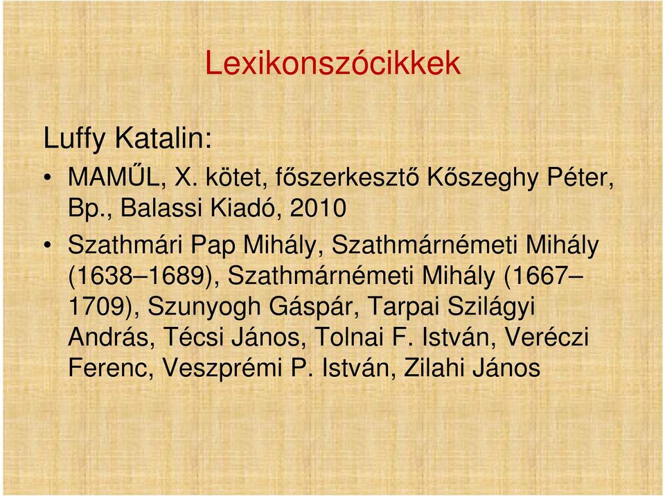 Szathmárnémeti Mihály (1638 1689), Szathmárnémeti Mihály (1667 1709), Szunyogh Gáspár,