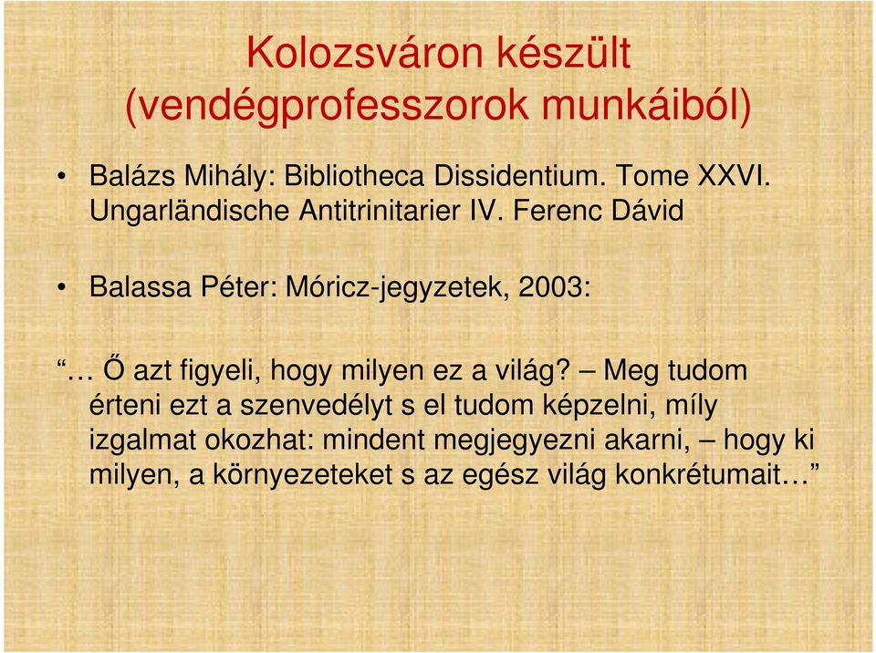 Ferenc Dávid Balassa Péter: Móricz-jegyzetek, 2003: Ő azt figyeli, hogy milyen ez a világ?