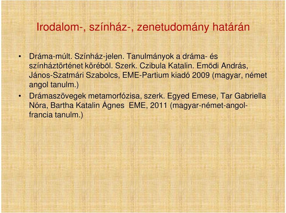 Emődi András, János-Szatmári Szabolcs, EME-Partium kiadó 2009 (magyar, német angol tanulm.
