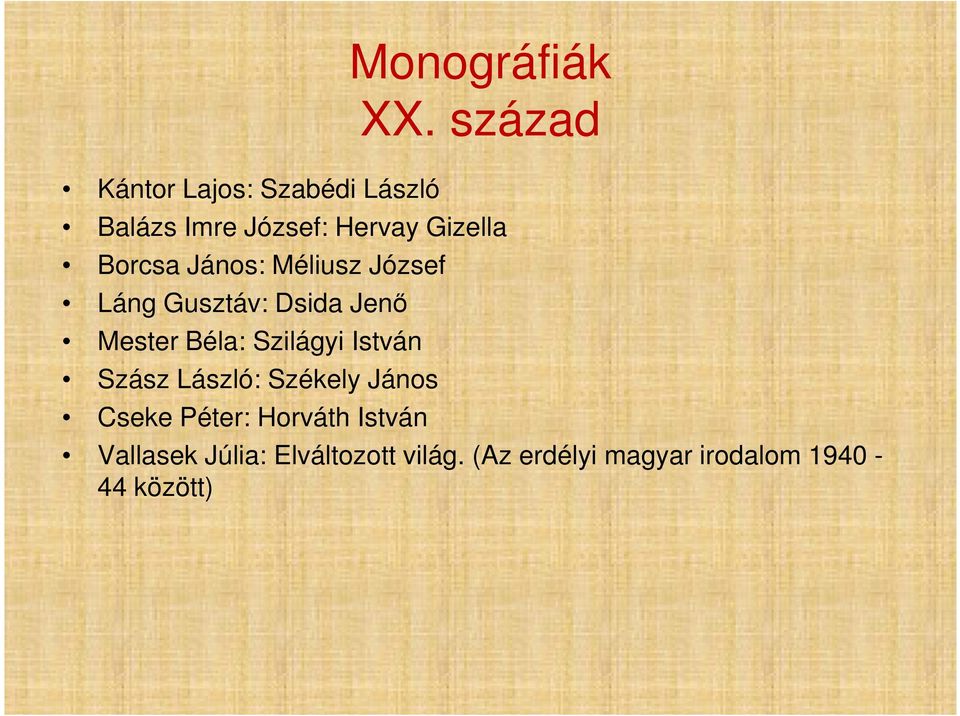 Gusztáv: Dsida Jenő Mester Béla: Szilágyi István Szász László: Székely