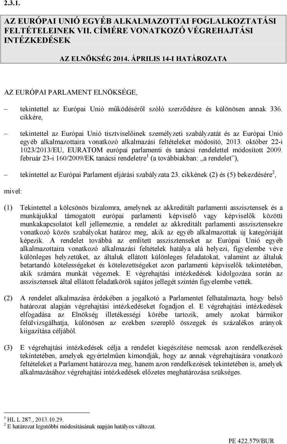 cikkére, tekintettel az Európai Unió tisztviselıinek személyzeti szabályzatát és az Európai Unió egyéb alkalmazottaira vonatkozó alkalmazási feltételeket módosító, 2013.