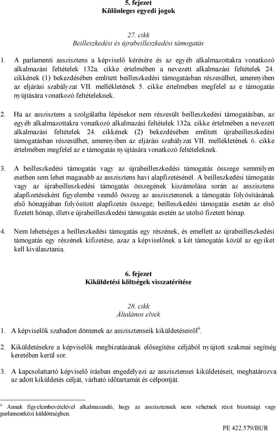 cikkének (1) bekezdésében említett beilleszkedési támogatásban részesülhet, amennyiben az eljárási szabályzat VII. mellékletének 5.