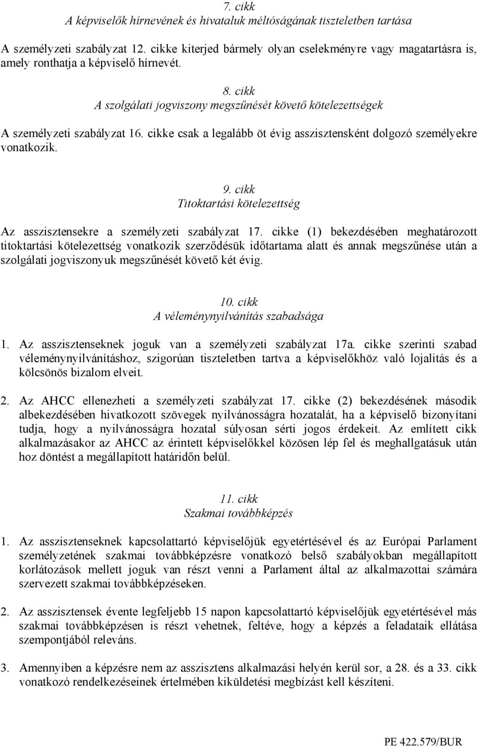 cikke csak a legalább öt évig asszisztensként dolgozó személyekre vonatkozik. 9. cikk Titoktartási kötelezettség Az asszisztensekre a személyzeti szabályzat 17.