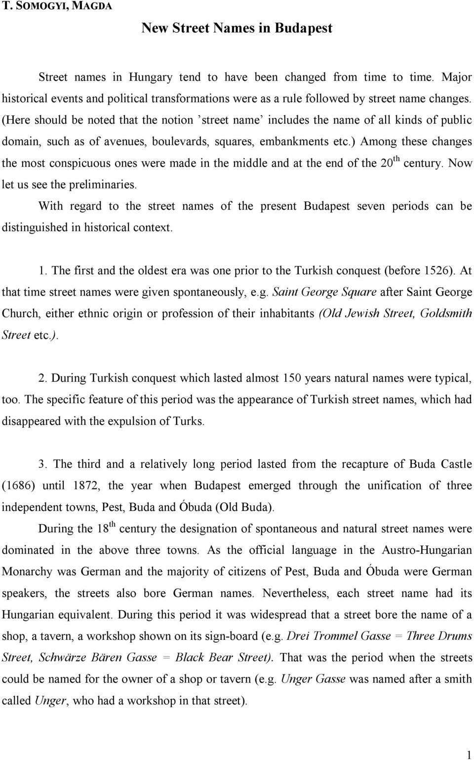 (Here should be noted that the notion street name includes the name of all kinds of public domain, such as of avenues, boulevards, squares, embankments etc.