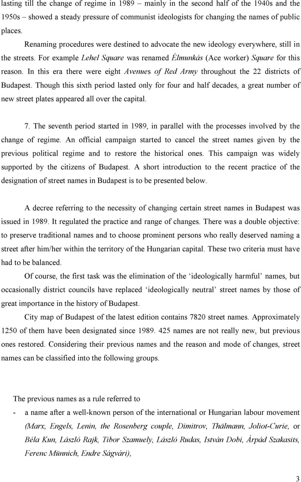 In this era there were eight Avenues of Red Army throughout the 22 districts of Budapest.