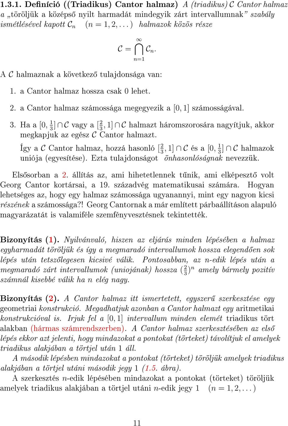 Ha a [0, 1] C 3 vagy a [ 2, 1] C halmazt háromszorosára nagyítjuk, akkor 3 megkapjuk az egész C Cantor halmazt.
