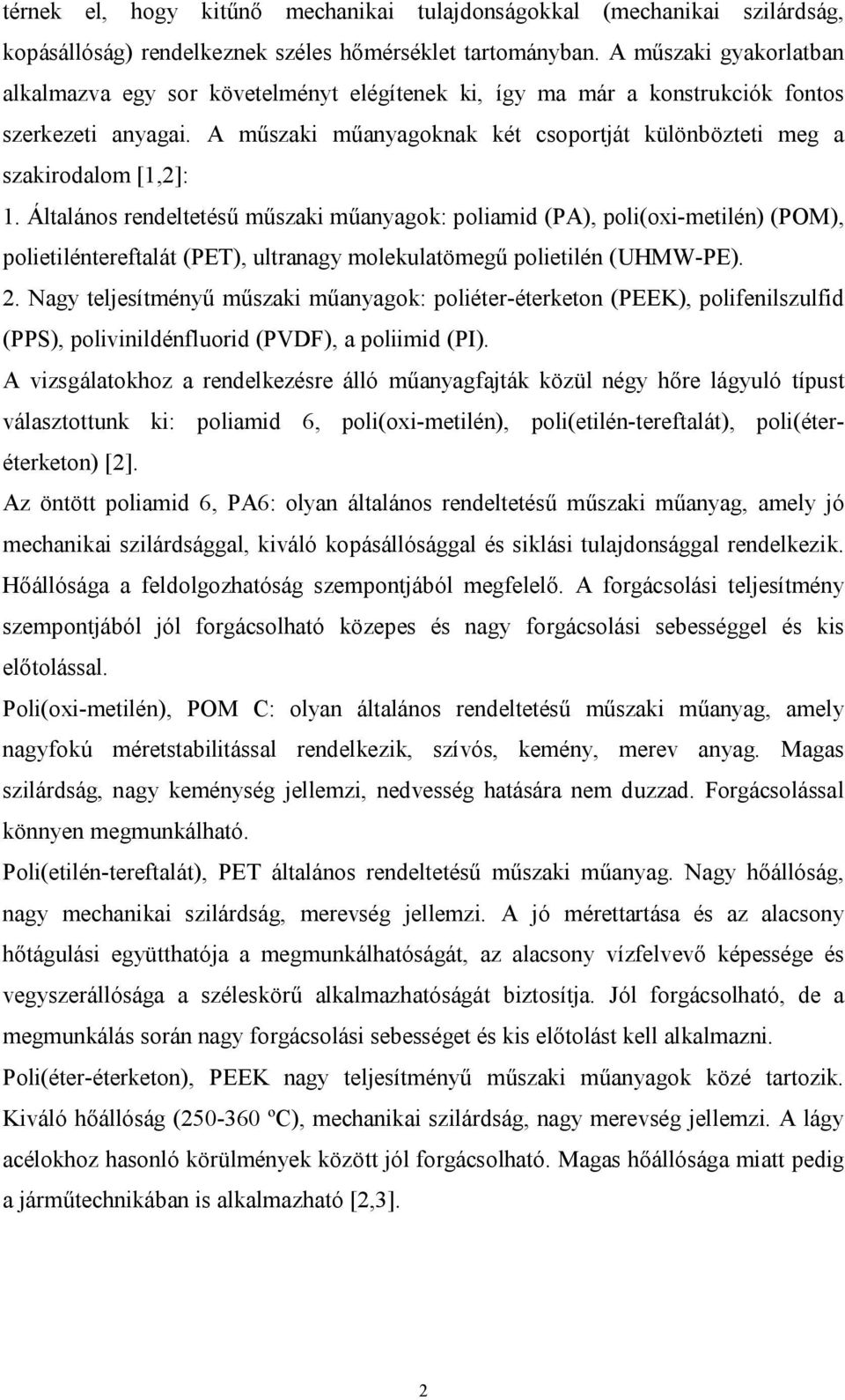 A műszaki műanyagoknak két csoportját különbözteti meg a szakirodalom [1,2]: 1.