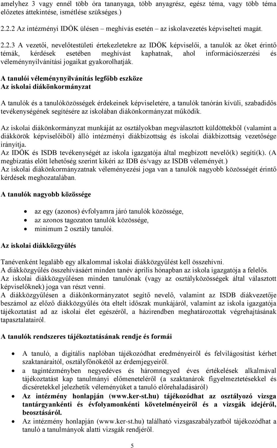 esetében meghívást kaphatnak, ahol információszerzési és véleménynyilvánítási jogaikat gyakorolhatják.