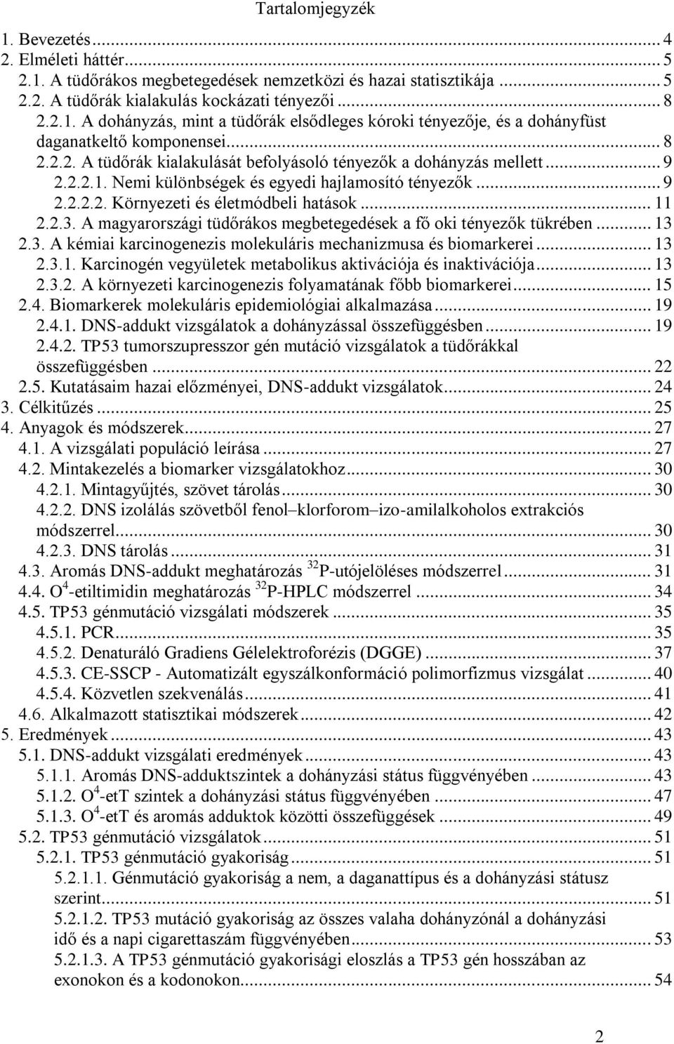 A magyarországi tüdőrákos megbetegedések a fő oki tényezők tükrében... 13 2.3. A kémiai karcinogenezis molekuláris mechanizmusa és biomarkerei... 13 2.3.1. Karcinogén vegyületek metabolikus aktivációja és inaktivációja.