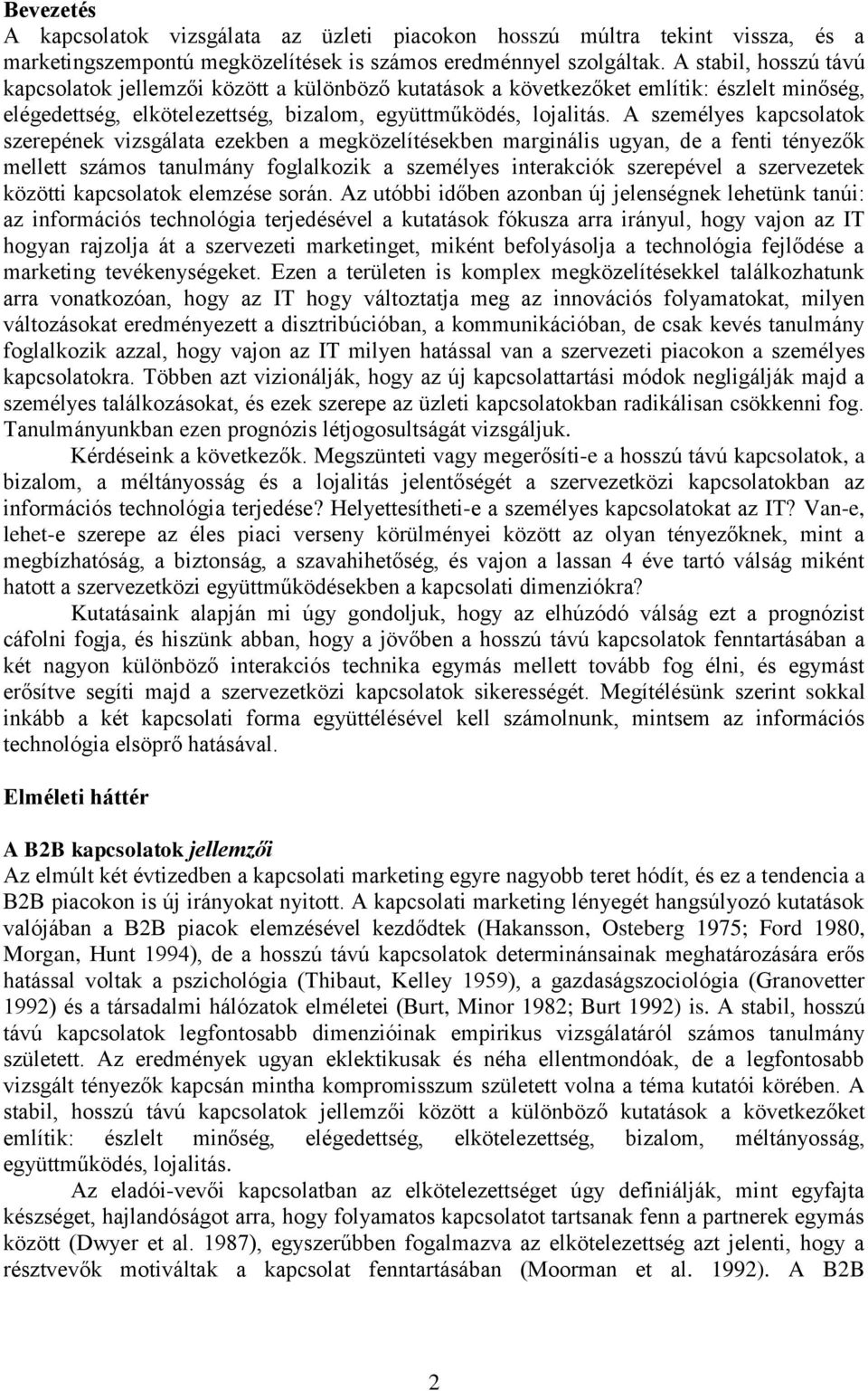 A személyes kapcsolatok szerepének vizsgálata ezekben a megközelítésekben marginális ugyan, de a fenti tényezők mellett számos tanulmány foglalkozik a személyes interakciók szerepével a szervezetek