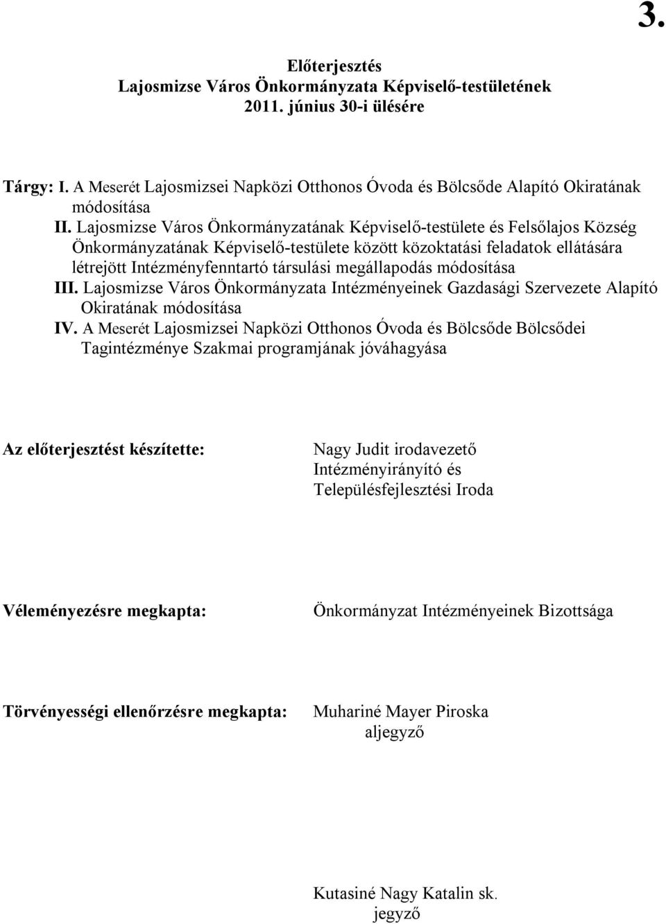 megállapodás módosítása III. Lajosmizse Város Önkormányzata Intézményeinek Gazdasági Szervezete Alapító Okiratának módosítása IV.