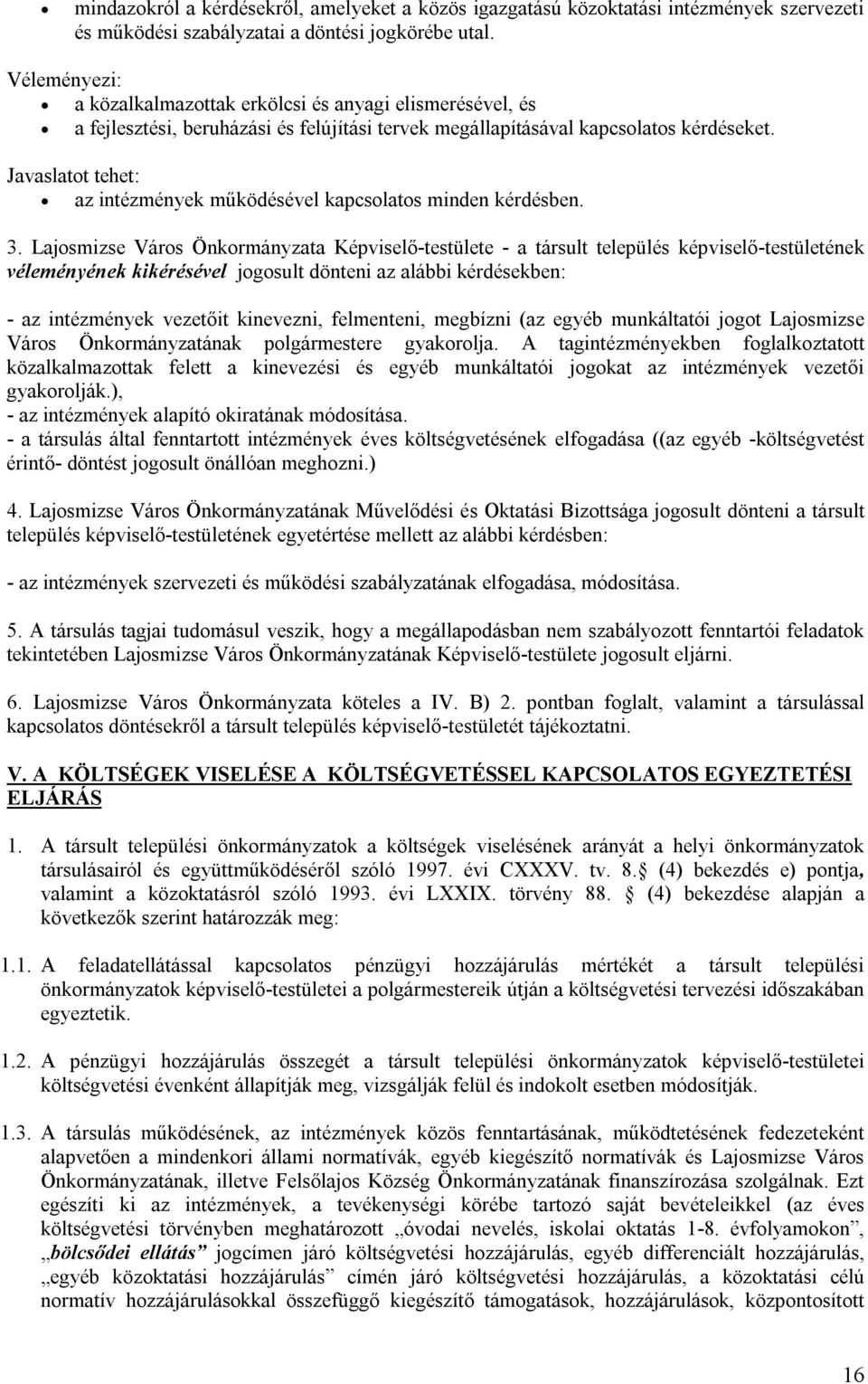 Javaslatot tehet: az intézmények működésével kapcsolatos minden kérdésben. 3.