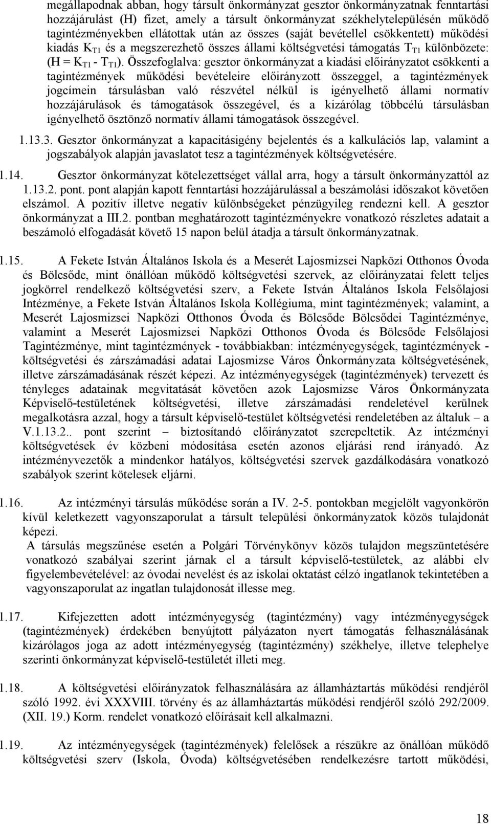 Összefoglalva: gesztor önkormányzat a kiadási előirányzatot csökkenti a tagintézmények működési bevételeire előirányzott összeggel, a tagintézmények jogcímein társulásban való részvétel nélkül is