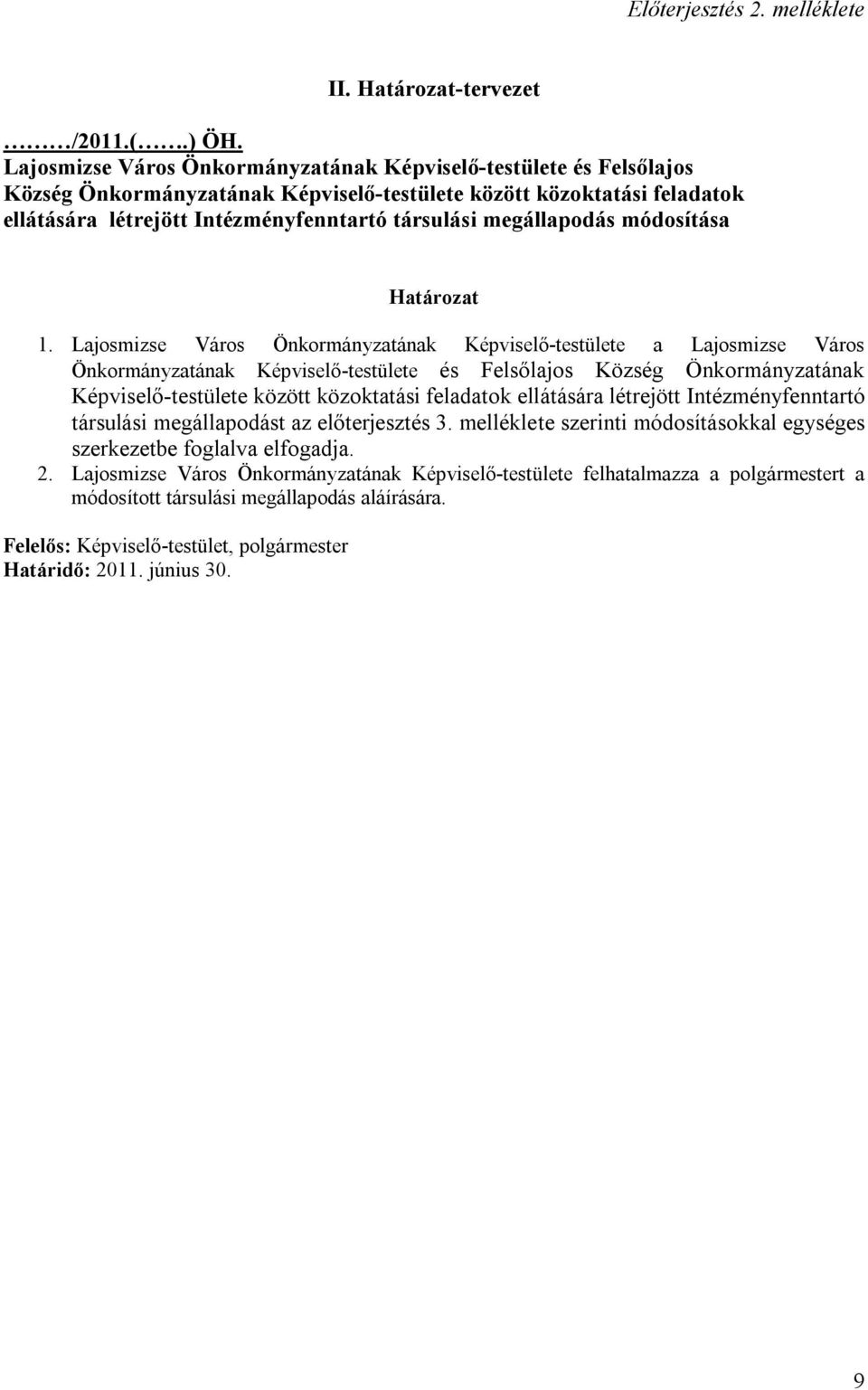 megállapodás módosítása Határozat 1. Lajosmizse Város Önkormányzatának Képviselő-testülete a  megállapodást az előterjesztés 3.