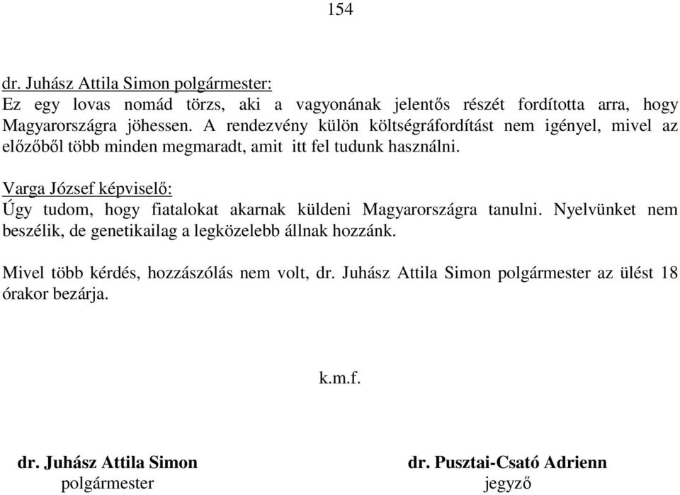 Varga József képviselő: Úgy tudom, hogy fiatalokat akarnak küldeni Magyarországra tanulni.