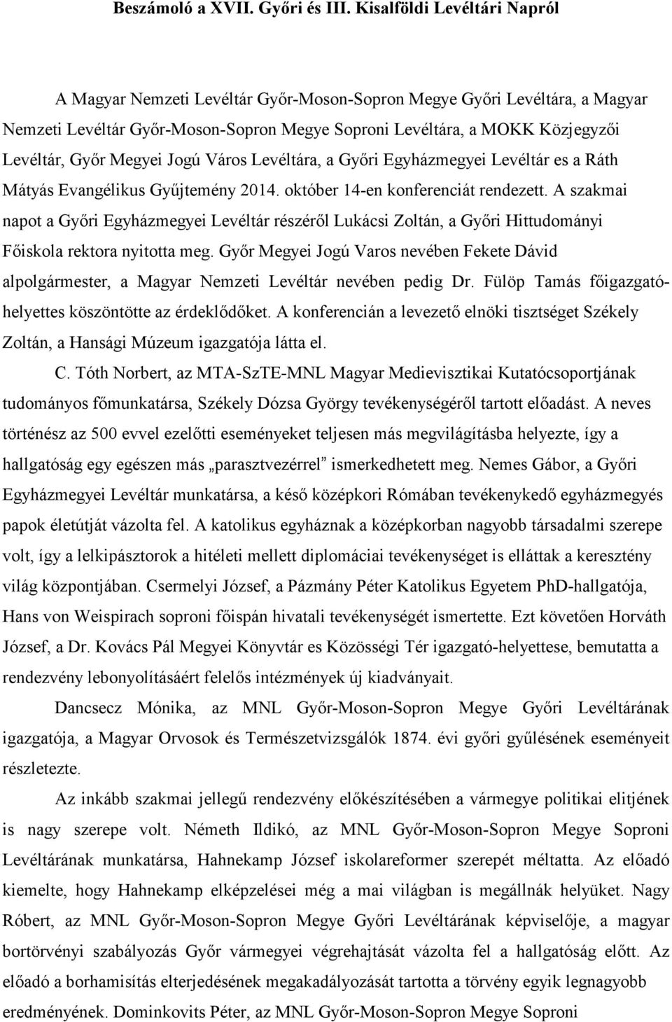 Megyei Jogú Város Levéltára, a Gyıri Egyházmegyei Levéltár es a Ráth Mátyás Evangélikus Győjtemény 2014. október 14-en konferenciát rendezett.