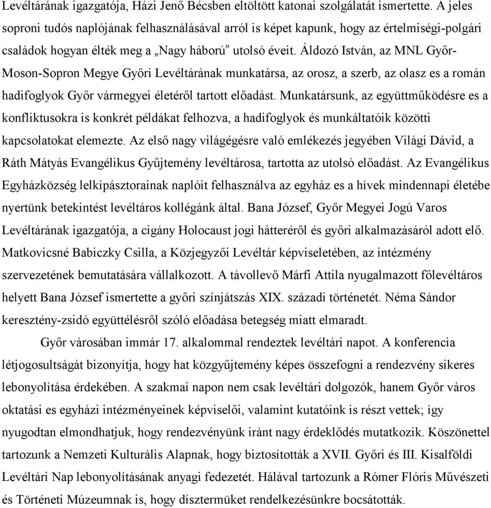 Áldozó István, az MNL Gyır- Moson-Sopron Megye Gyıri Levéltárának munkatársa, az orosz, a szerb, az olasz es a román hadifoglyok Gyır vármegyei életérıl tartott elıadást.