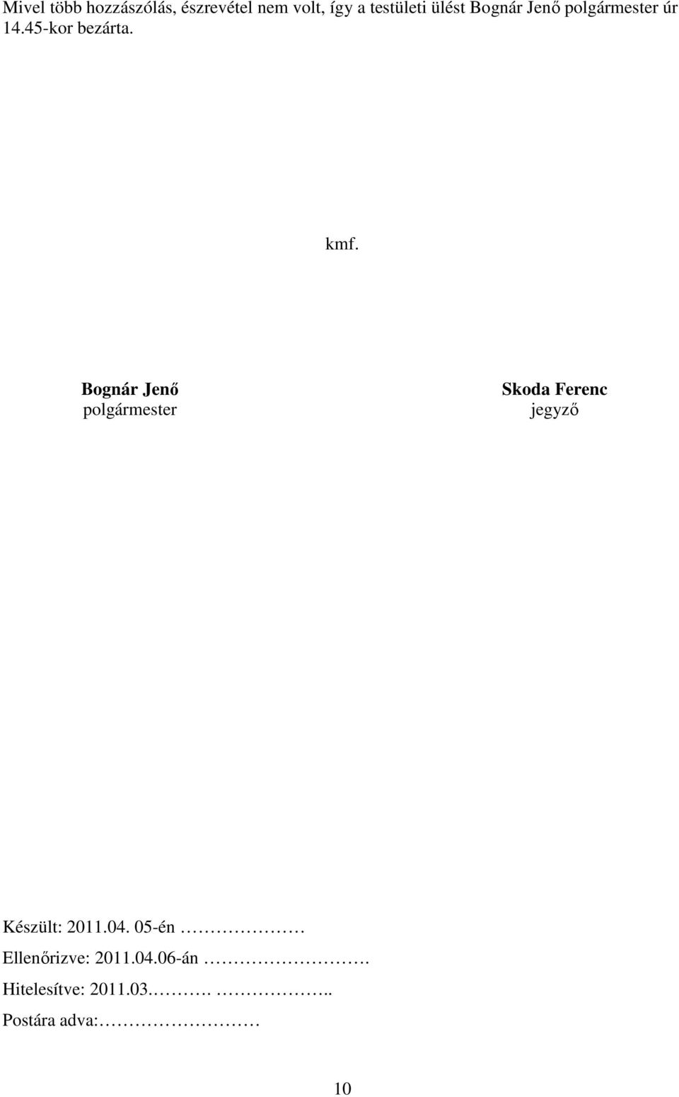 Bognár Jenı polgármester Skoda Ferenc jegyzı Készült: 2011.04.