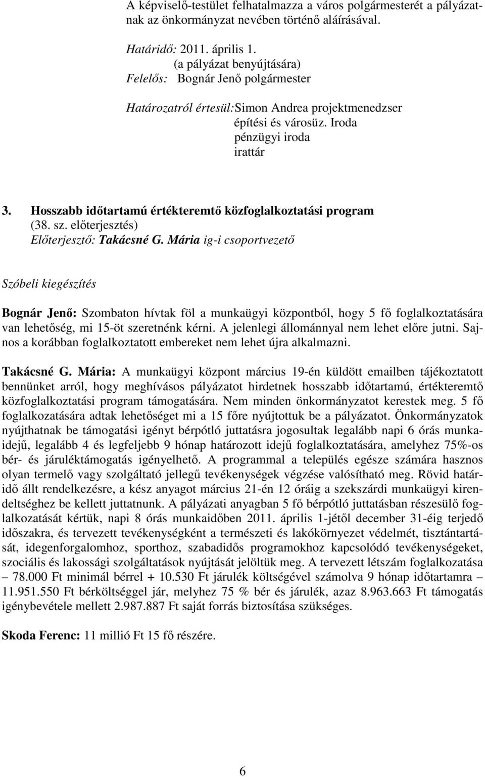 Hosszabb idıtartamú értékteremtı közfoglalkoztatási program (38. sz. elıterjesztés) Elıterjesztı: Takácsné G.