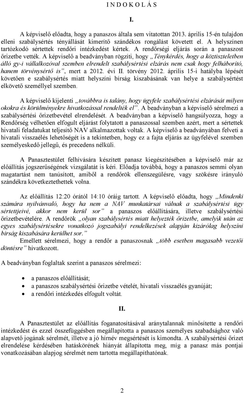 A képviselő a beadványban rögzíti, hogy Ténykérdés, hogy a köztiszteletben álló gy-i vállalkozóval szemben elrendelt szabálysértési elzárás nem csak hogy felháborító, hanem törvénysértő is, mert a