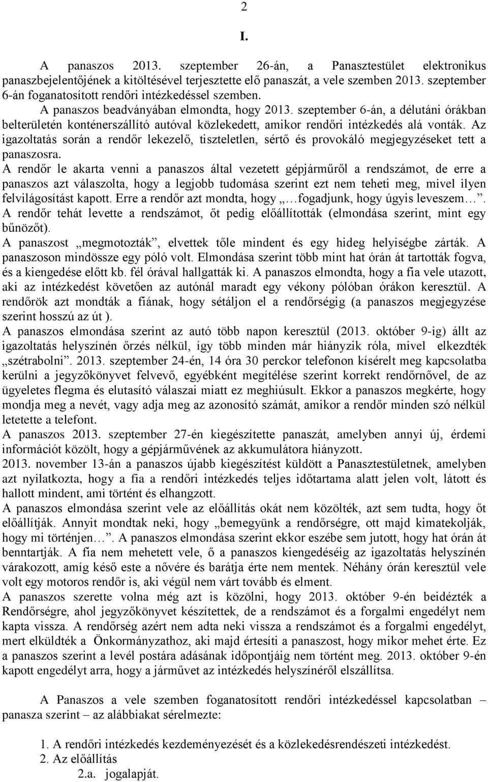 szeptember 6-án, a délutáni órákban belterületén konténerszállító autóval közlekedett, amikor rendőri intézkedés alá vonták.