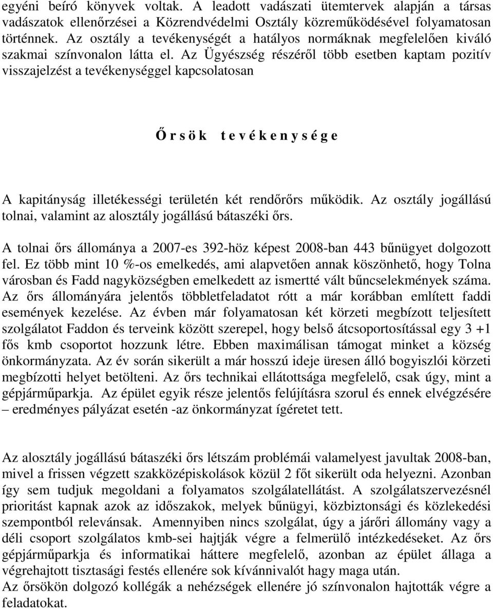 Az Ügyészség részérıl több esetben kaptam pozitív visszajelzést a tevékenységgel kapcsolatosan İ r s ö k t e v é k e n y s é g e A kapitányság illetékességi területén két rendırırs mőködik.