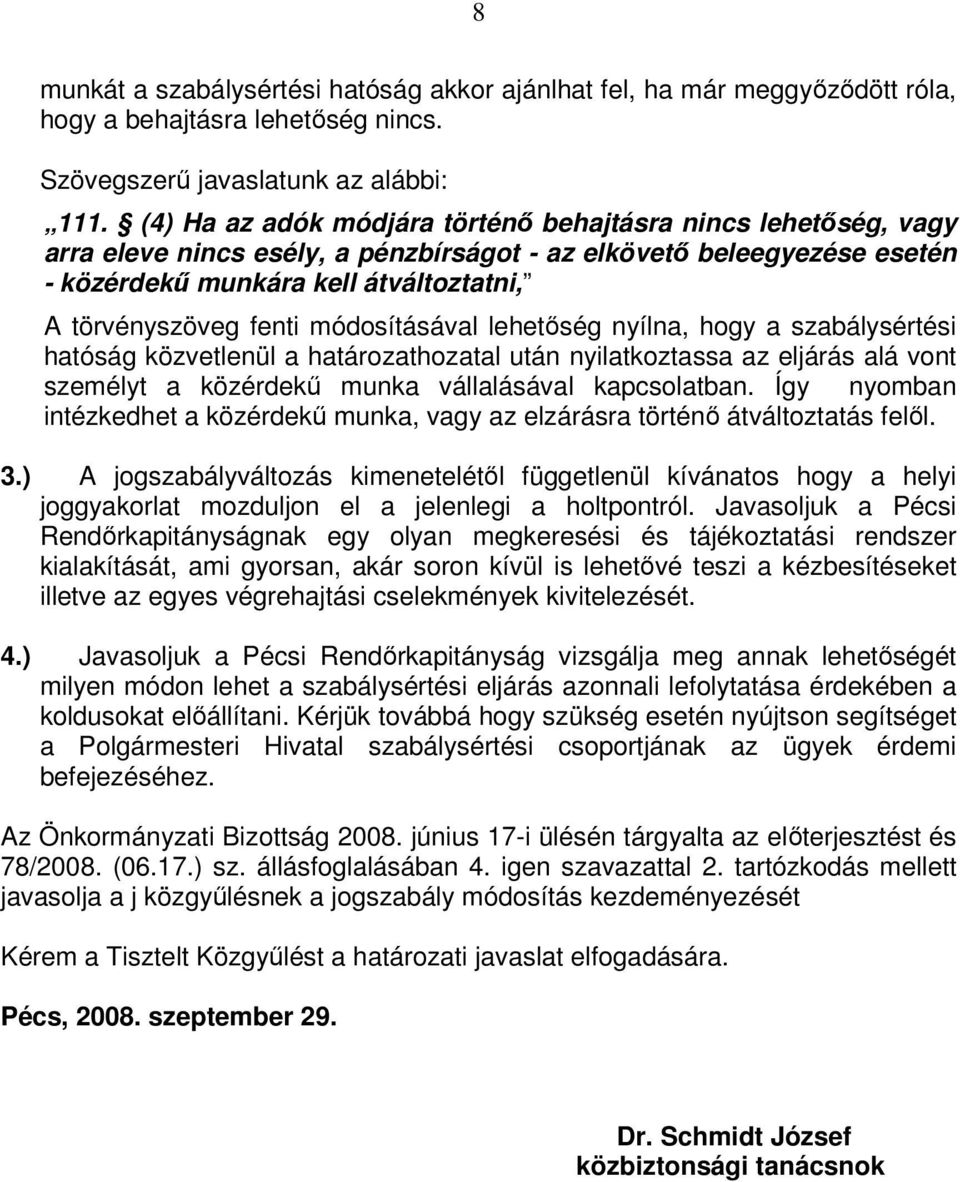módosításával lehetőség nyílna, hogy a szabálysértési hatóság közvetlenül a határozathozatal után nyilatkoztassa az eljárás alá vont személyt a közérdekű munka vállalásával kapcsolatban.