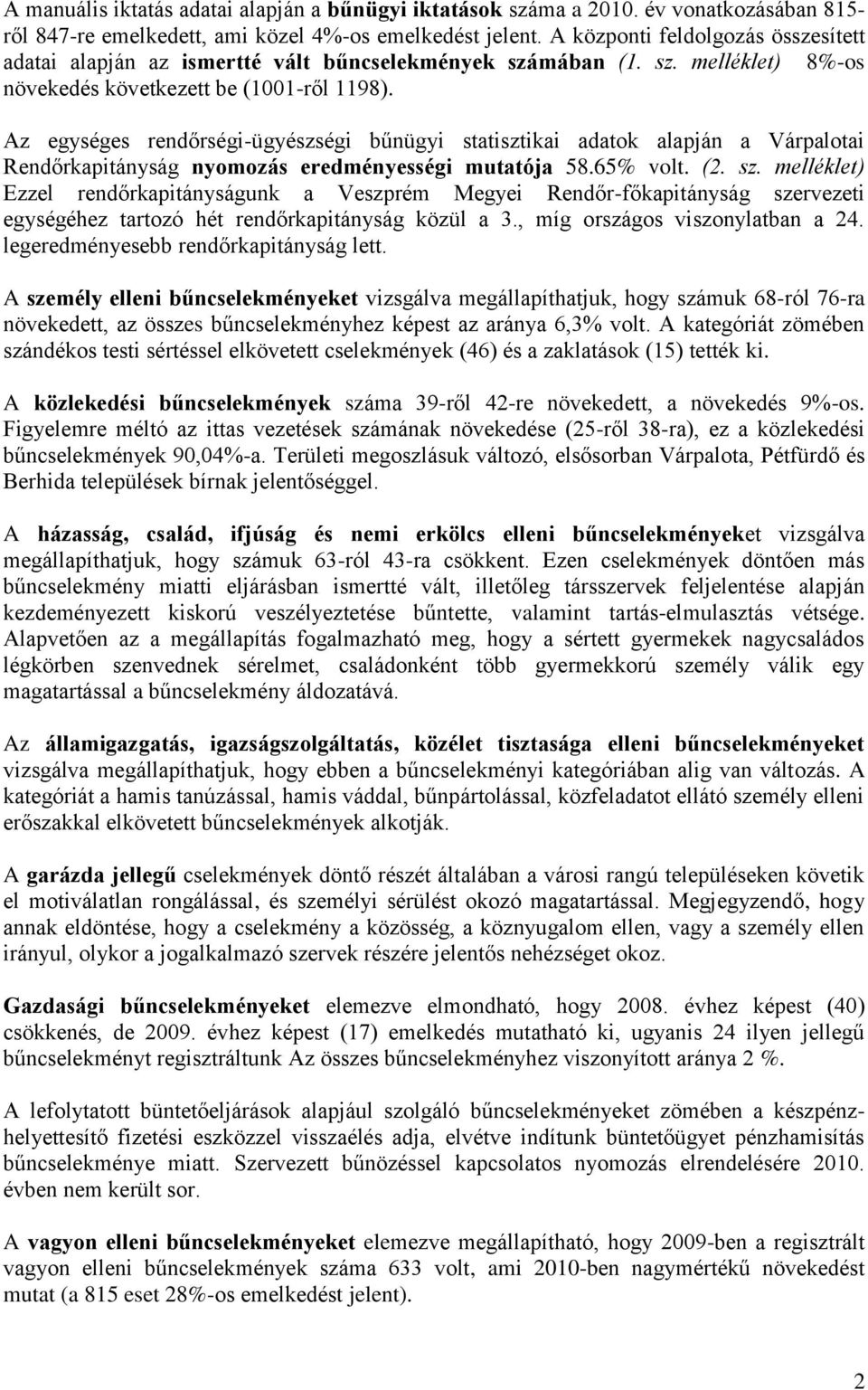Az egységes rendőrségi-ügyészségi bűnügyi statisztikai adatok alapján a Várpalotai Rendőrkapitányság nyomozás eredményességi mutatója 58.65% volt. (2. sz.