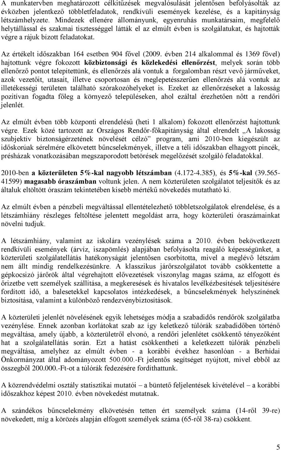 Az értékelt időszakban 164 esetben 904 fővel (2009.