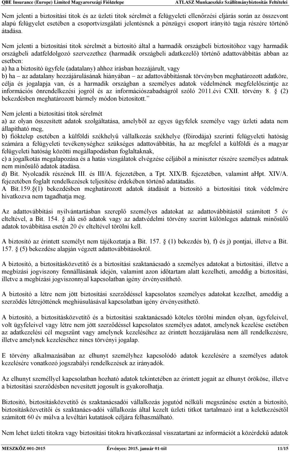 Nem jelenti a biztosítási titok sérelmét a biztosító által a harmadik országbeli biztosítóhoz vagy harmadik országbeli adatfeldolgozó szervezethez (harmadik országbeli adatkezelő) történő