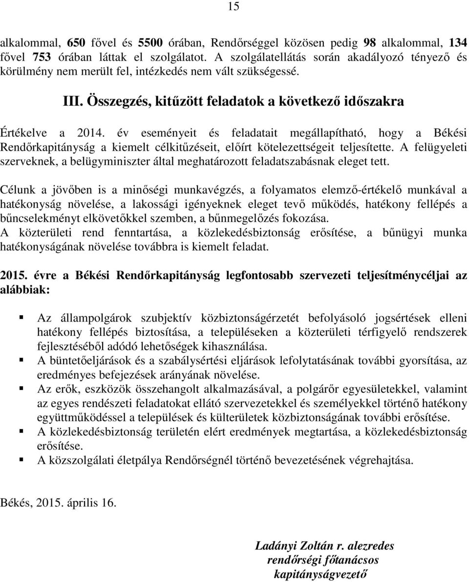 év eseményeit és feladatait megállapítható, hogy a Békési Rendőrkapitányság a kiemelt célkitűzéseit, előírt kötelezettségeit teljesítette.