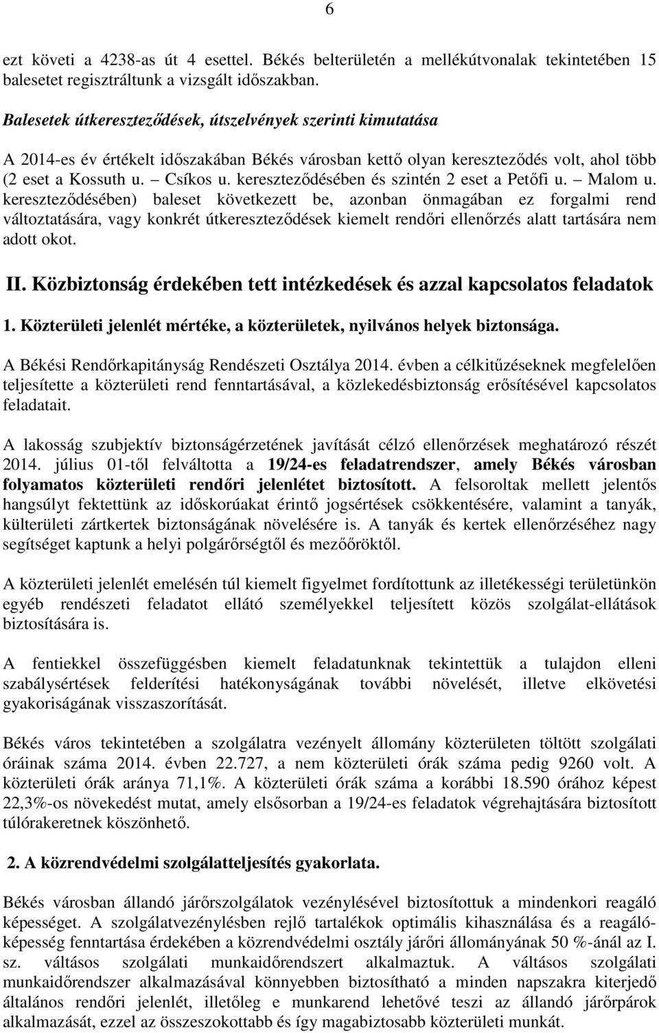 kereszteződésében és szintén 2 eset a Petőfi u. Malom u.