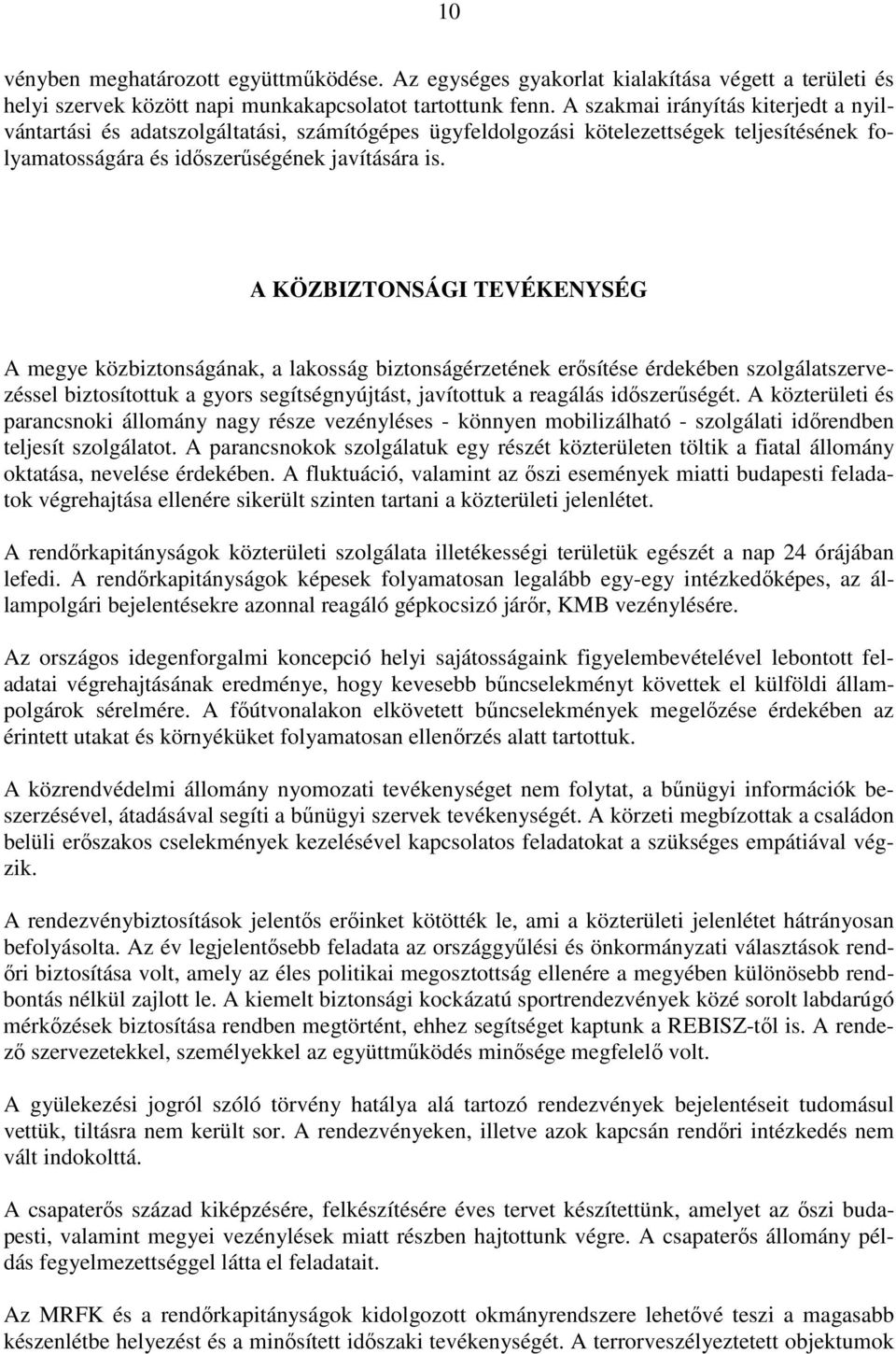 A KÖZBIZTONSÁGI TEVÉKENYSÉG A megye közbiztonságának, a lakosság biztonságérzetének erısítése érdekében szolgálatszervezéssel biztosítottuk a gyors segítségnyújtást, javítottuk a reagálás