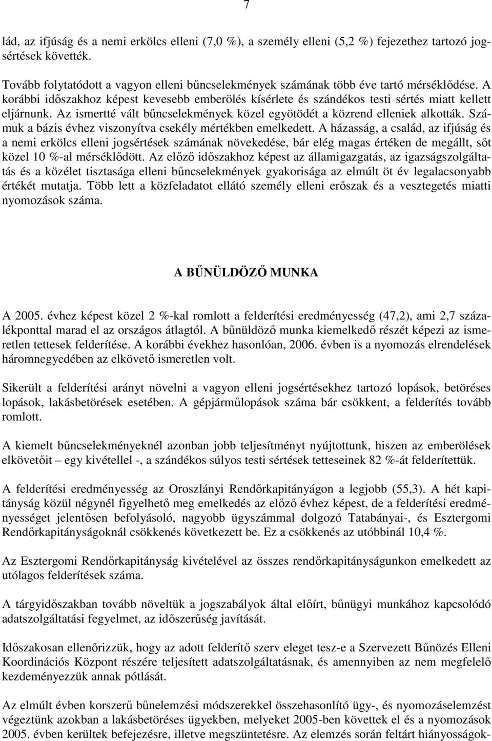 Az ismertté vált bőncselekmények közel egyötödét a közrend elleniek alkották. Számuk a bázis évhez viszonyítva csekély mértékben emelkedett.