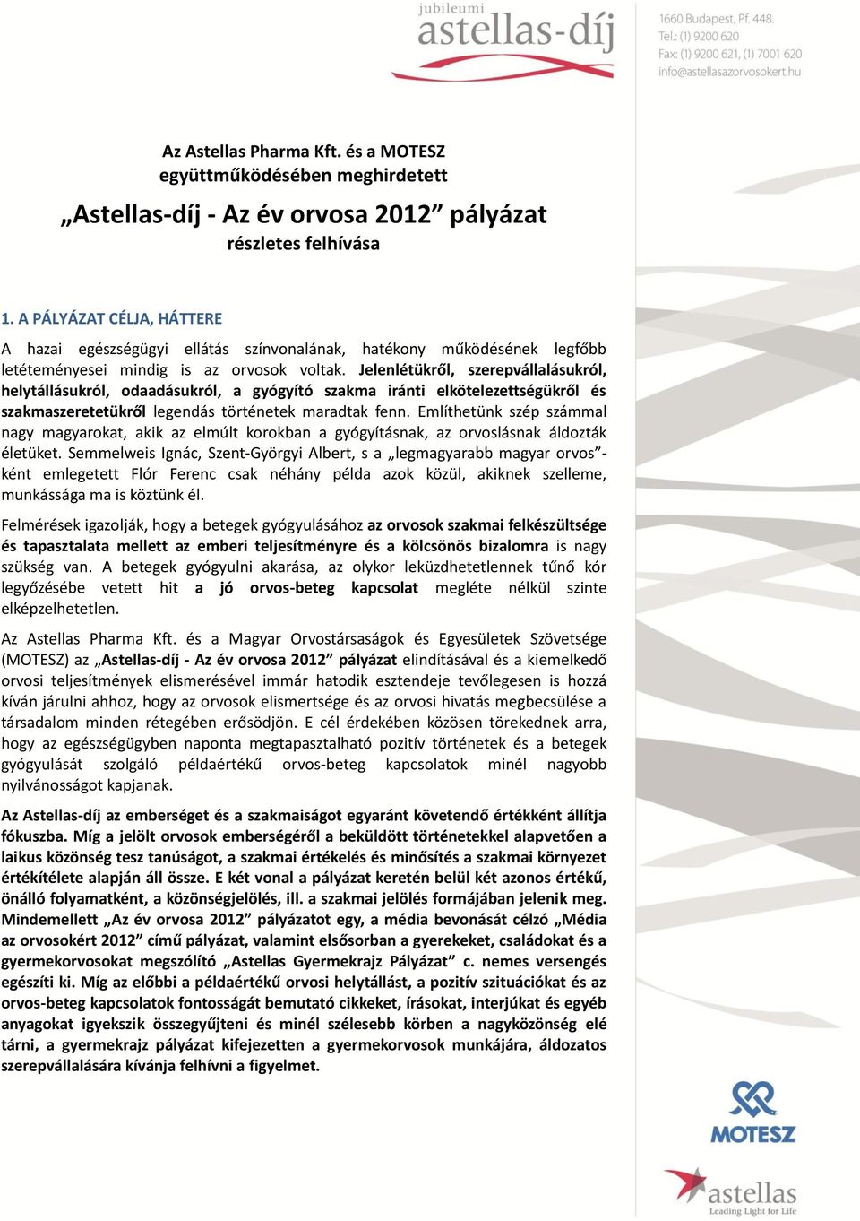 Jelenlétükről, szerepvállalásukról, helytállásukról, odaadásukról, a gyógyító szakma iránti elkötelezettségükről és szakmaszeretetükről legendás történetek maradtak fenn.