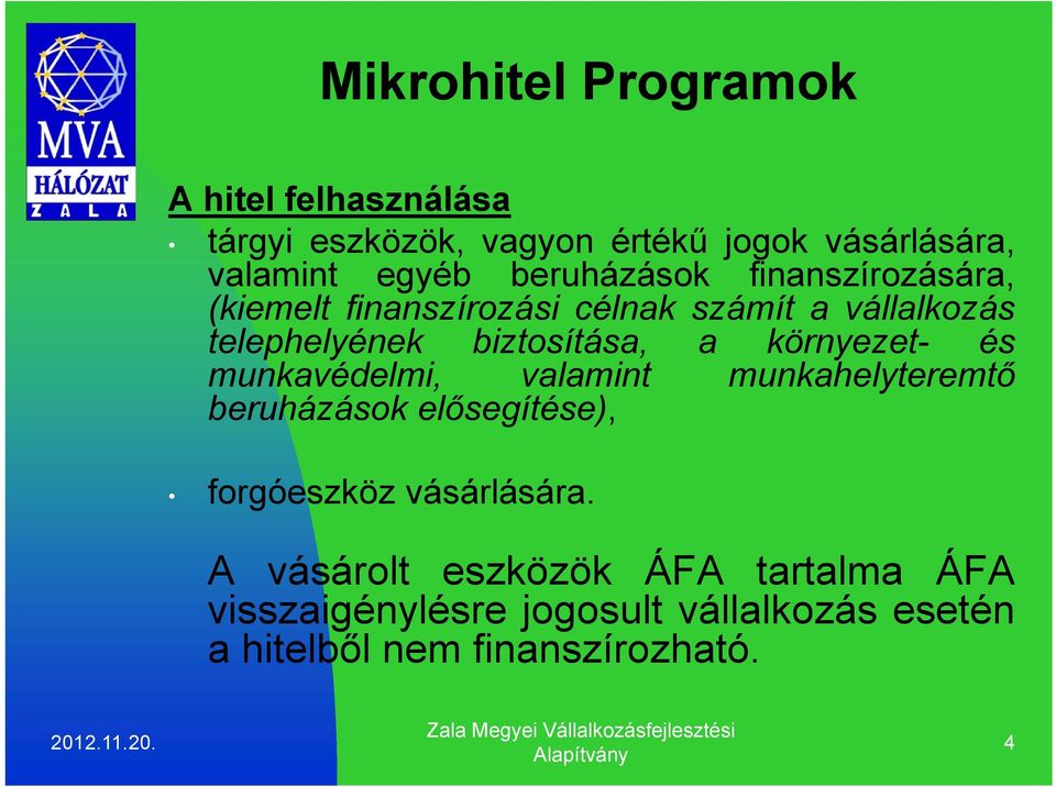 a környezet- és munkavédelmi, valamint munkahelyteremtő beruházások elősegítése), forgóeszköz vásárlására.