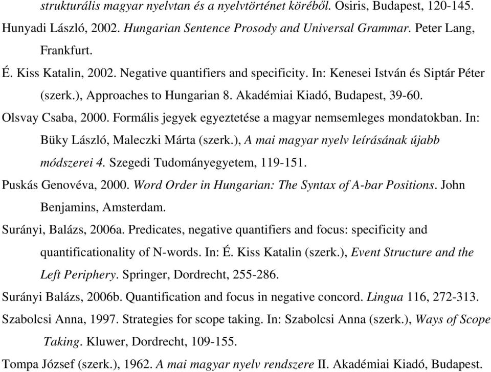 Formális jegyek egyeztetése a magyar nemsemleges mondatokban. In: Büky László, Maleczki Márta (szerk.), A mai magyar nyelv leírásának újabb módszerei 4. Szegedi Tudományegyetem, 119-151.