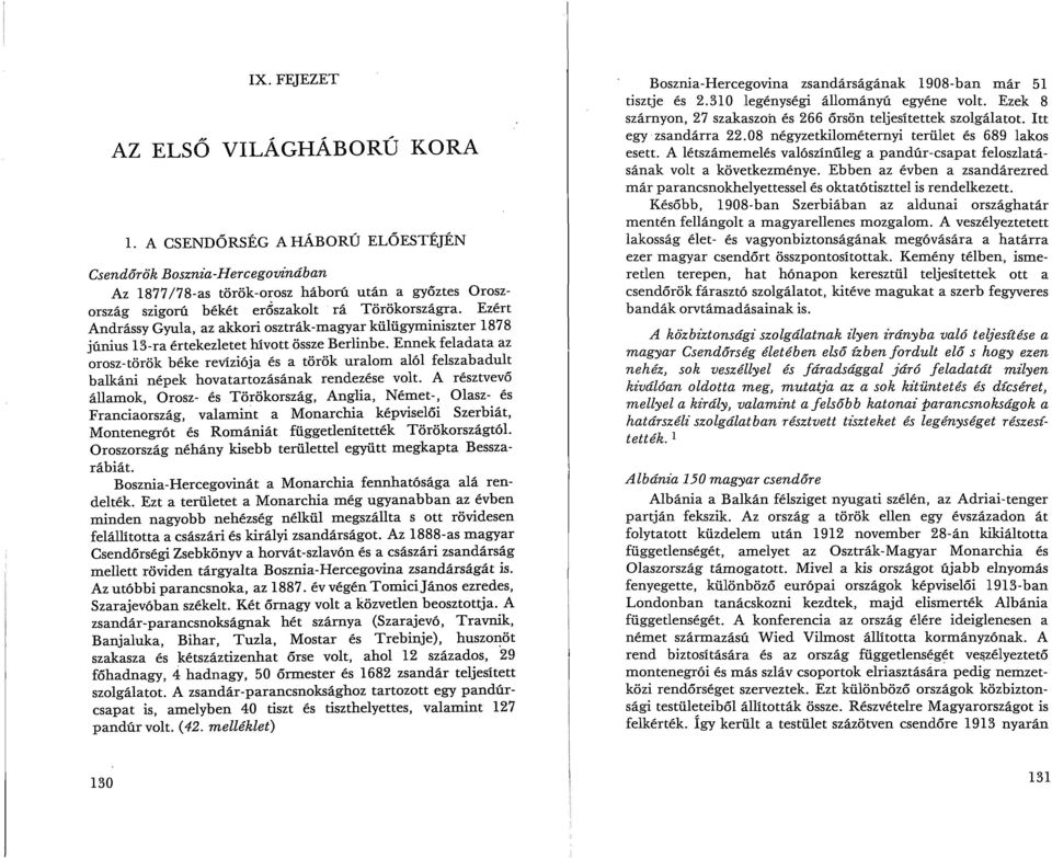 Ezért Andrássy Gyula, az akkori osztrák-magyar külügyminiszter 1878 június 13-ra értekezletet rnvott össze Berlinbe.
