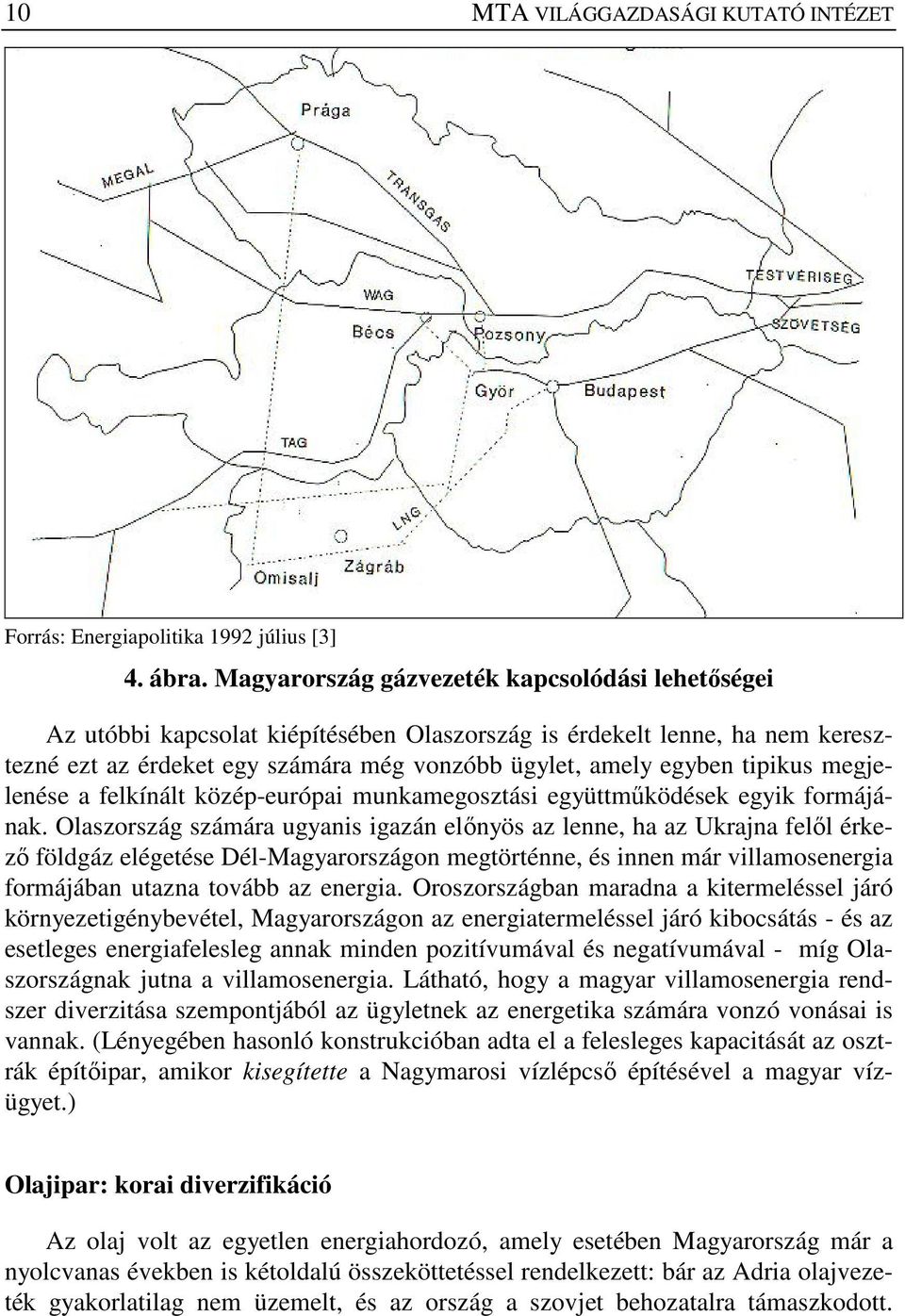 megjelenése a felkínált közép-európai munkamegosztási együttmőködések egyik formájának.
