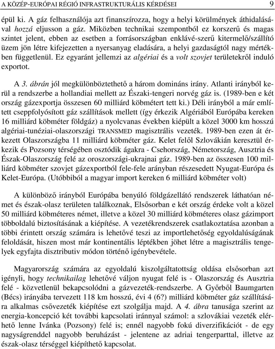 gazdaságtól nagy mértékben függetlenül. Ez egyaránt jellemzi az algériai és a volt szovjet területekrıl induló exportot. A 3. ábrán jól megkülönböztethetı a három domináns irány.
